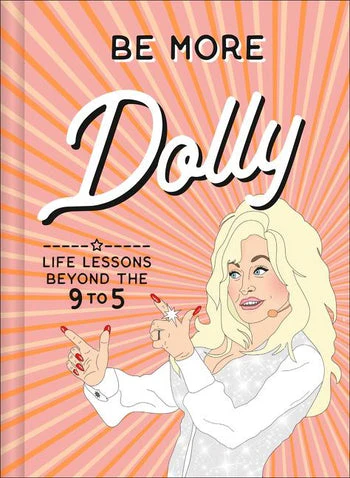 Be More Dolly: Life Lessons Beyond the 9 to 5 by Alice Gomer