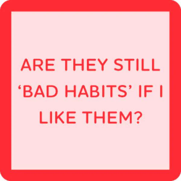 Drinks on Me - Bad Habits Coaster
