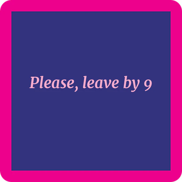 Drinks on Me - Leave by 9 Coaster