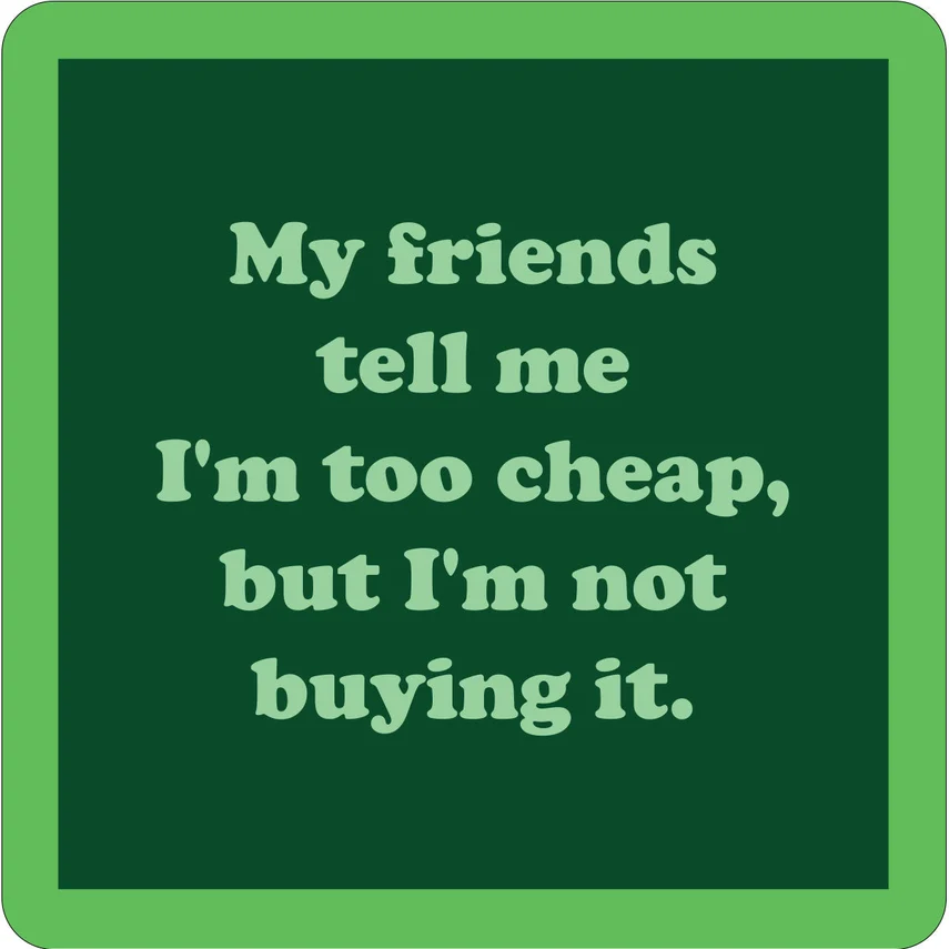 Drinks on Me - My Friends Tell Me Coaster