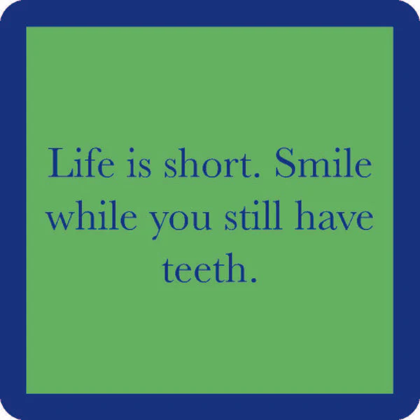 Drinks on Me - Smile While You Still Have Teeth Coaster