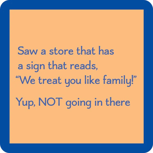 Drinks on Me - Treat You Like Family Coaster