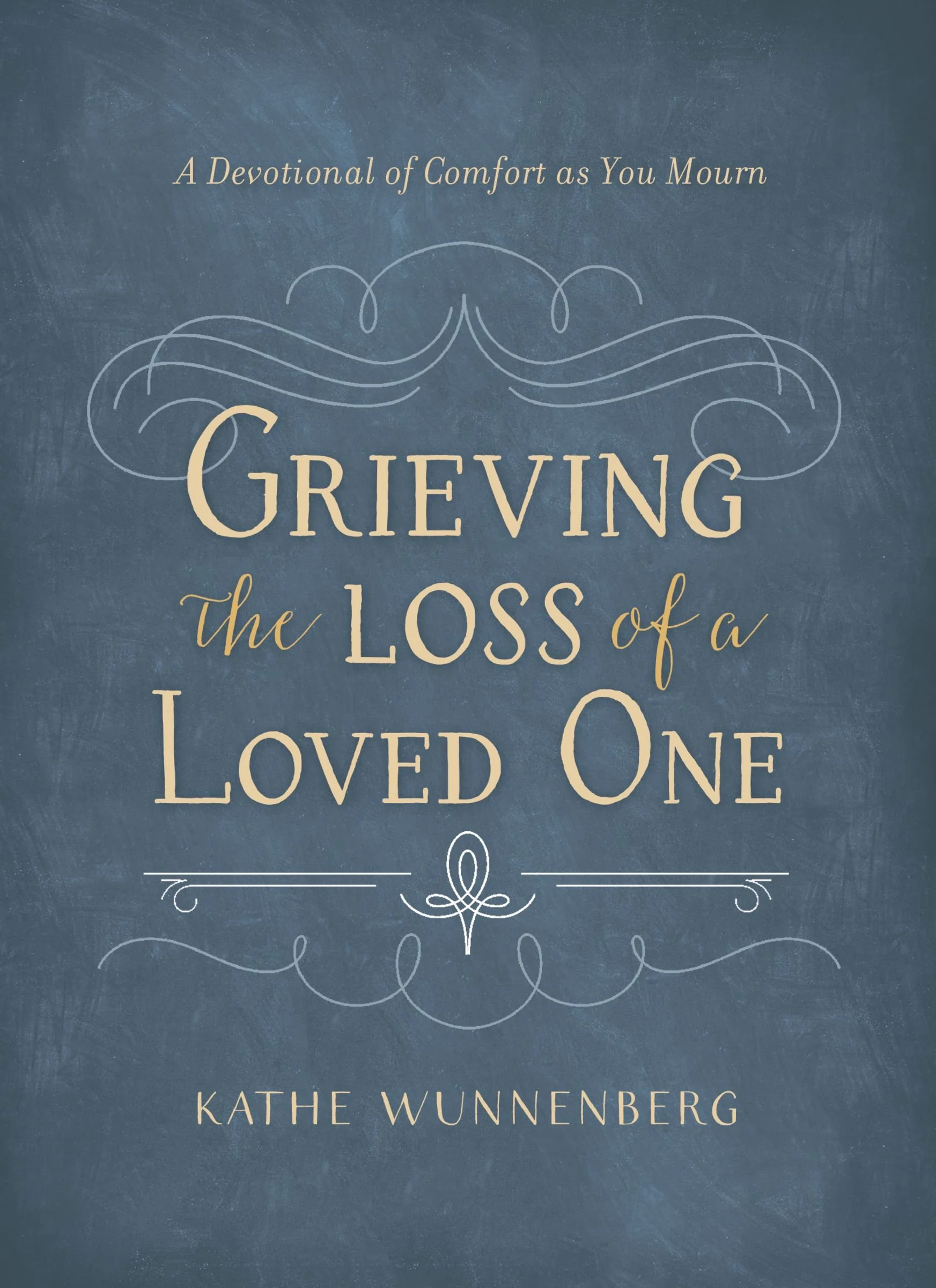 Grieving the Loss of a Loved One by Kathe Wunnenberg