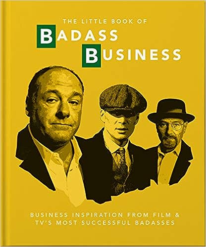 OH! The Little Book of Badass Business: Business Inspiration from Film & TVs Most Successful Badasses