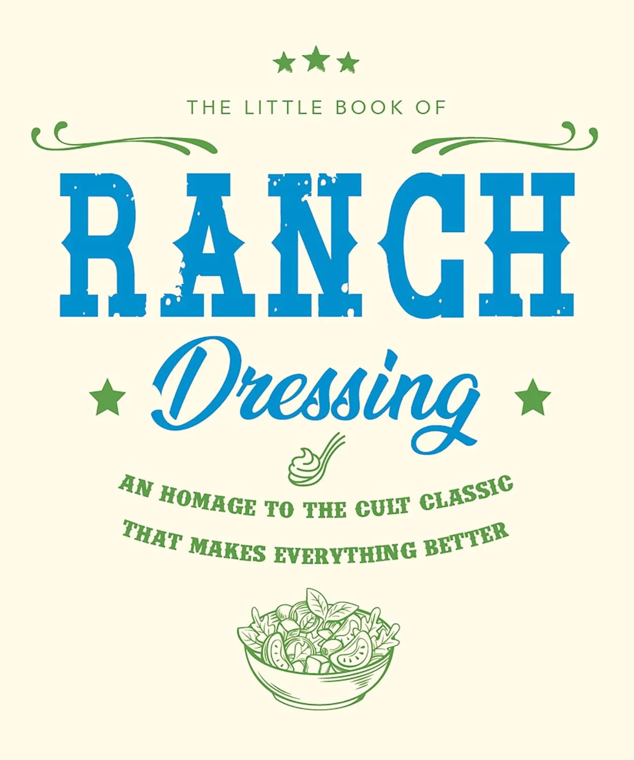 OH! The Little Book of Ranch Dressing: A Homage to the Cult Classic that Makes Everything Better