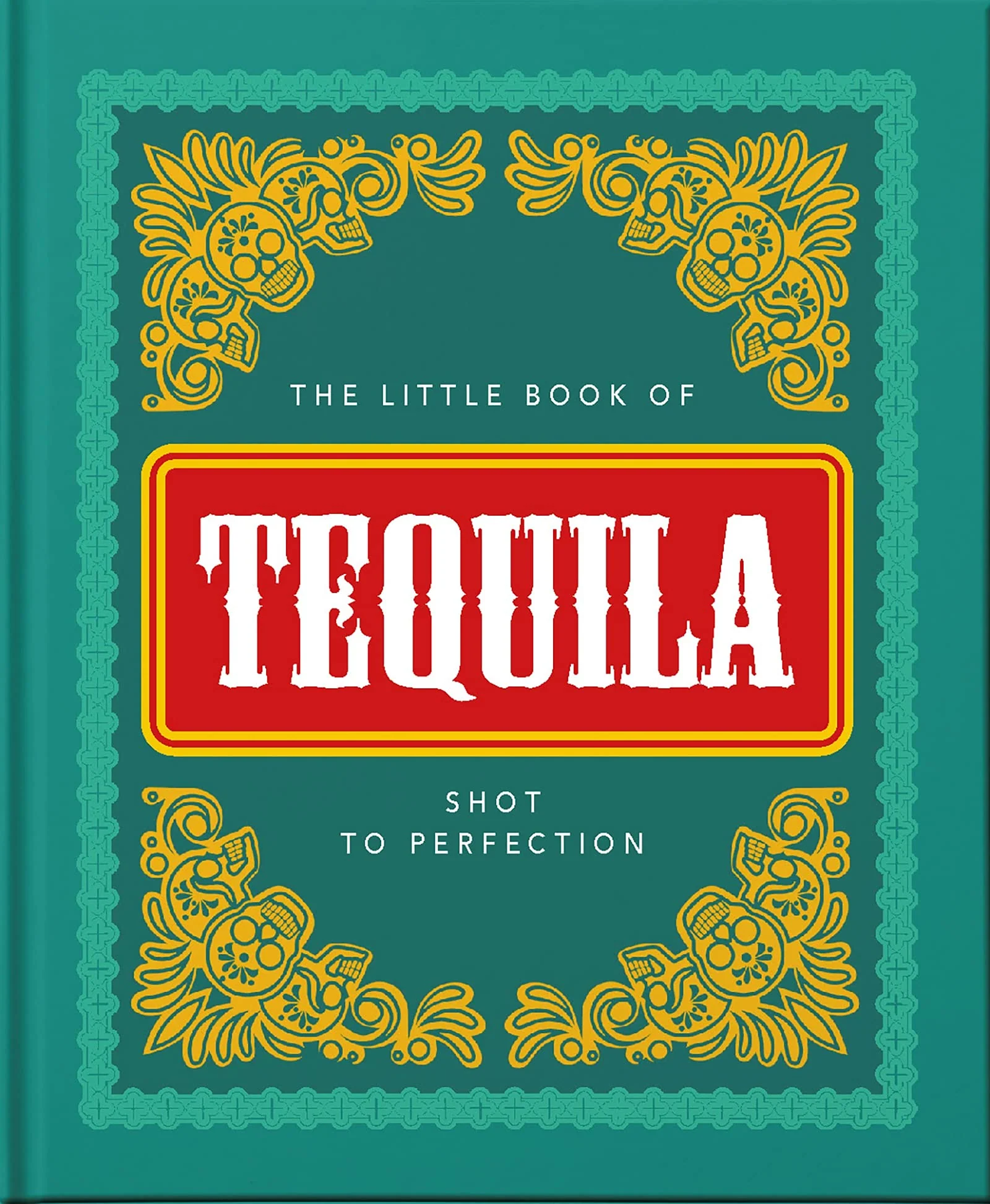 OH! The Little Book of Tequila, Shot to Perfection