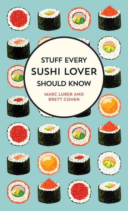 Stuff Every Sushi Lover Should Know by Marc Luber & Brett Cohen