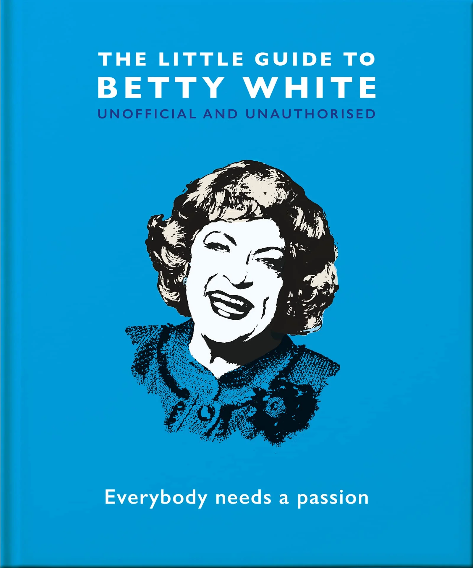OH! The Little Guide to Betty White, Everybody Needs a Passion