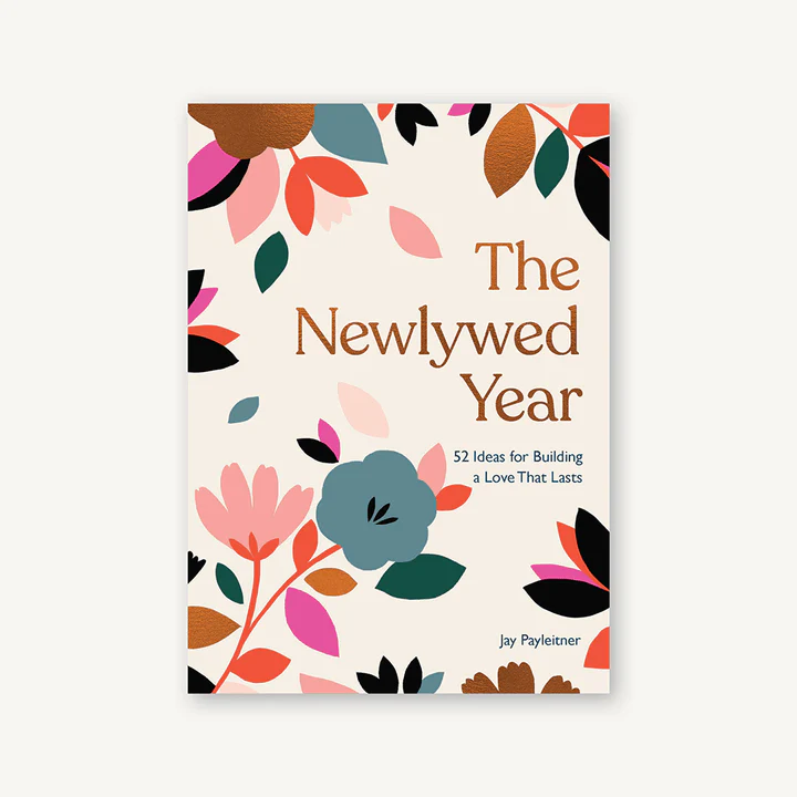 The Newlywed Year - 52 Ideas for Building a Love That Lasts